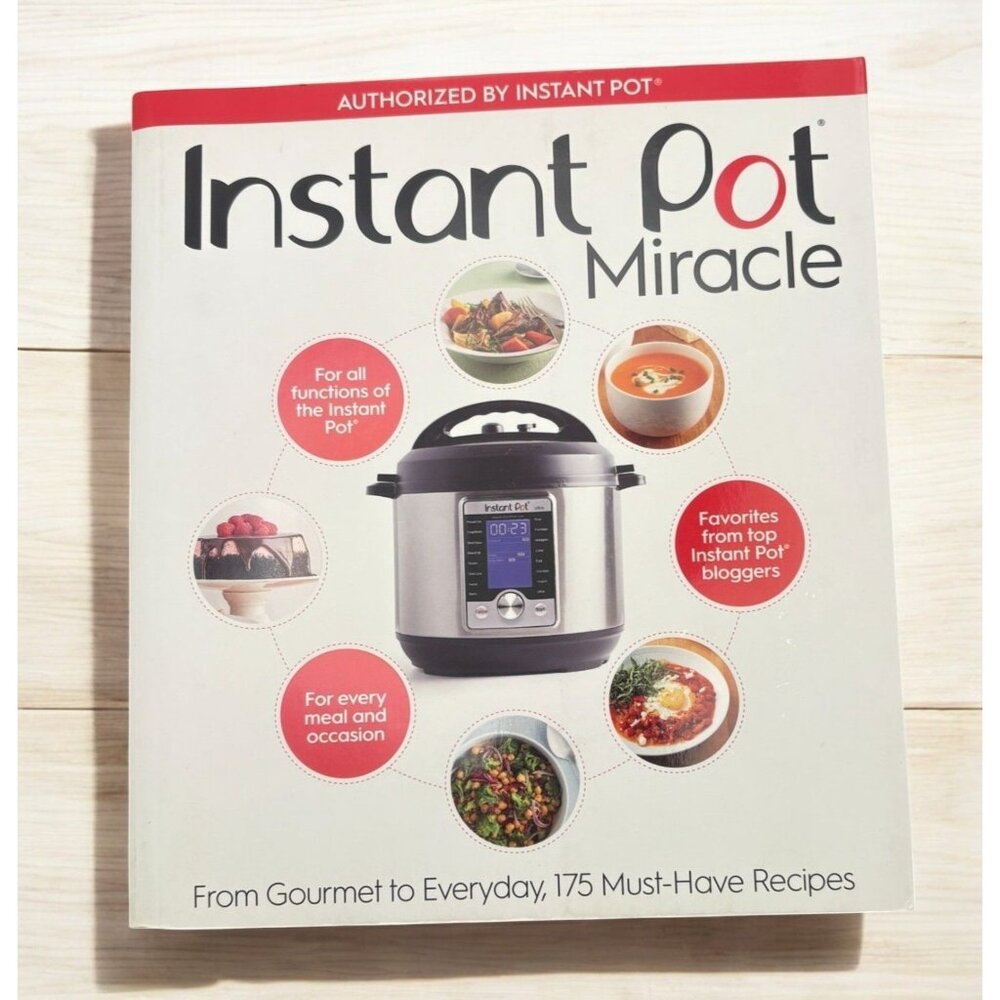 Instant Pot Miracle Cookbook From Gourmet to Everyday 175 Must Have Recipes